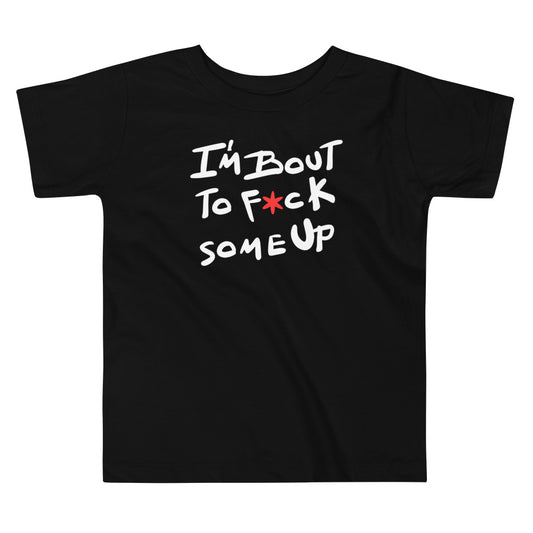 F*ck Some Up Toddler Short Sleeve Tee