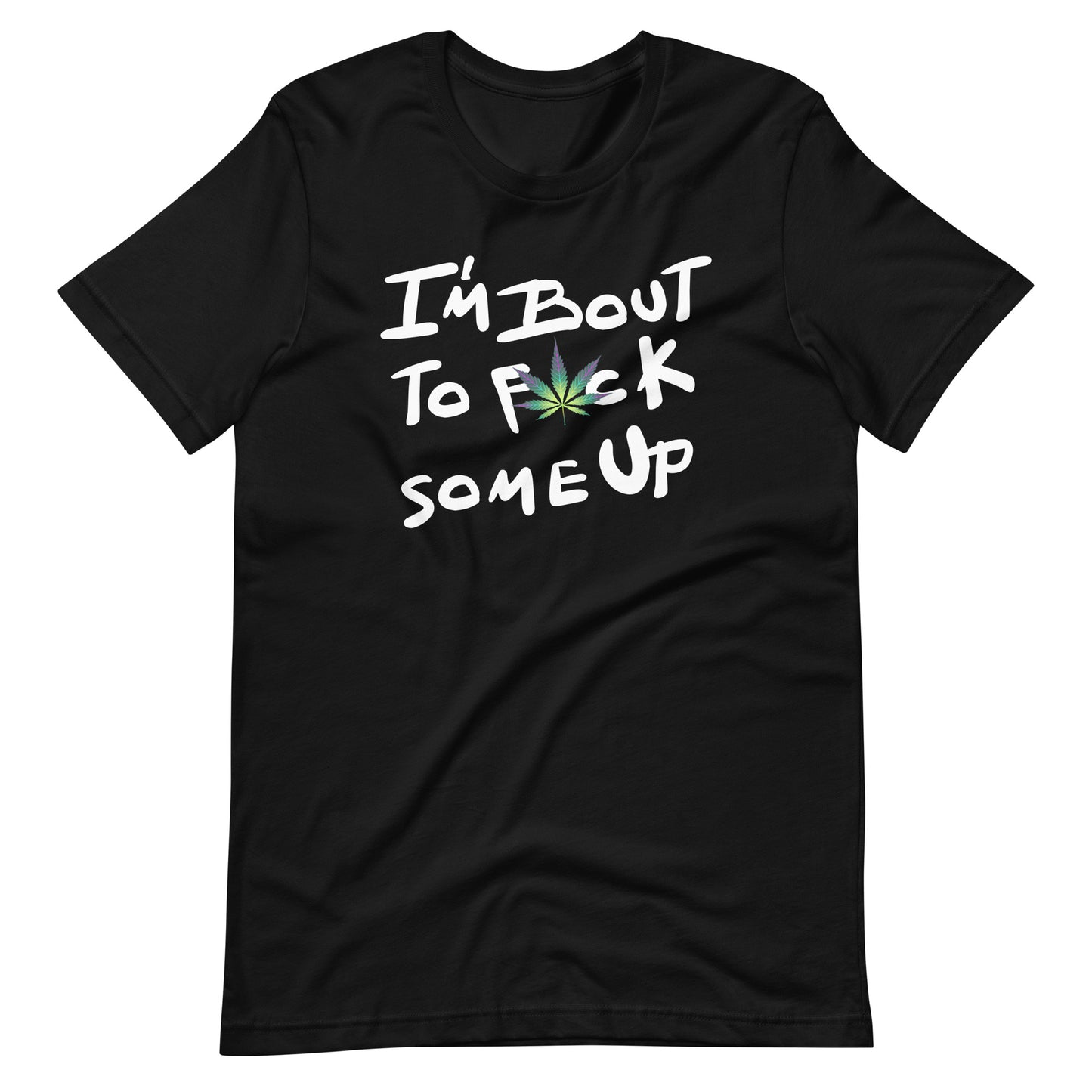 F*ck Some Up-Weed- Unisex t-shirt