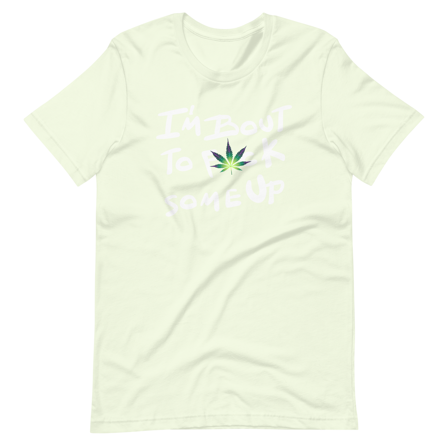 F*ck Some Up-Weed- Unisex t-shirt