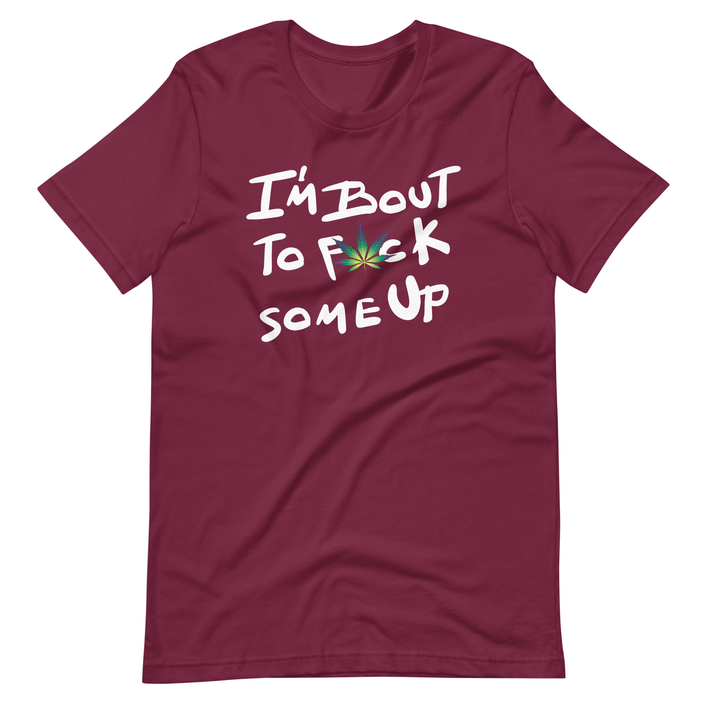 F*ck Some Up-Weed- Unisex t-shirt