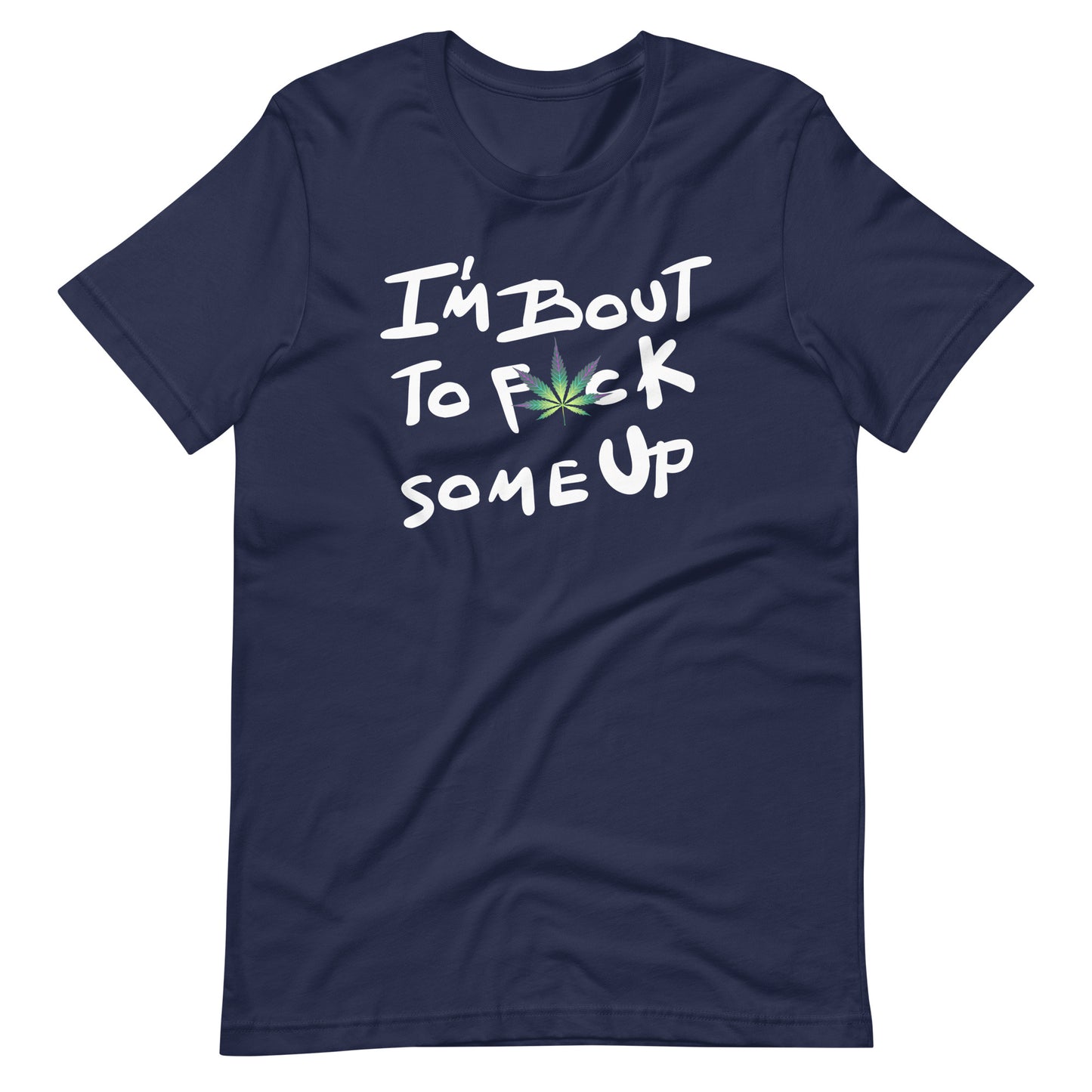 F*ck Some Up-Weed- Unisex t-shirt