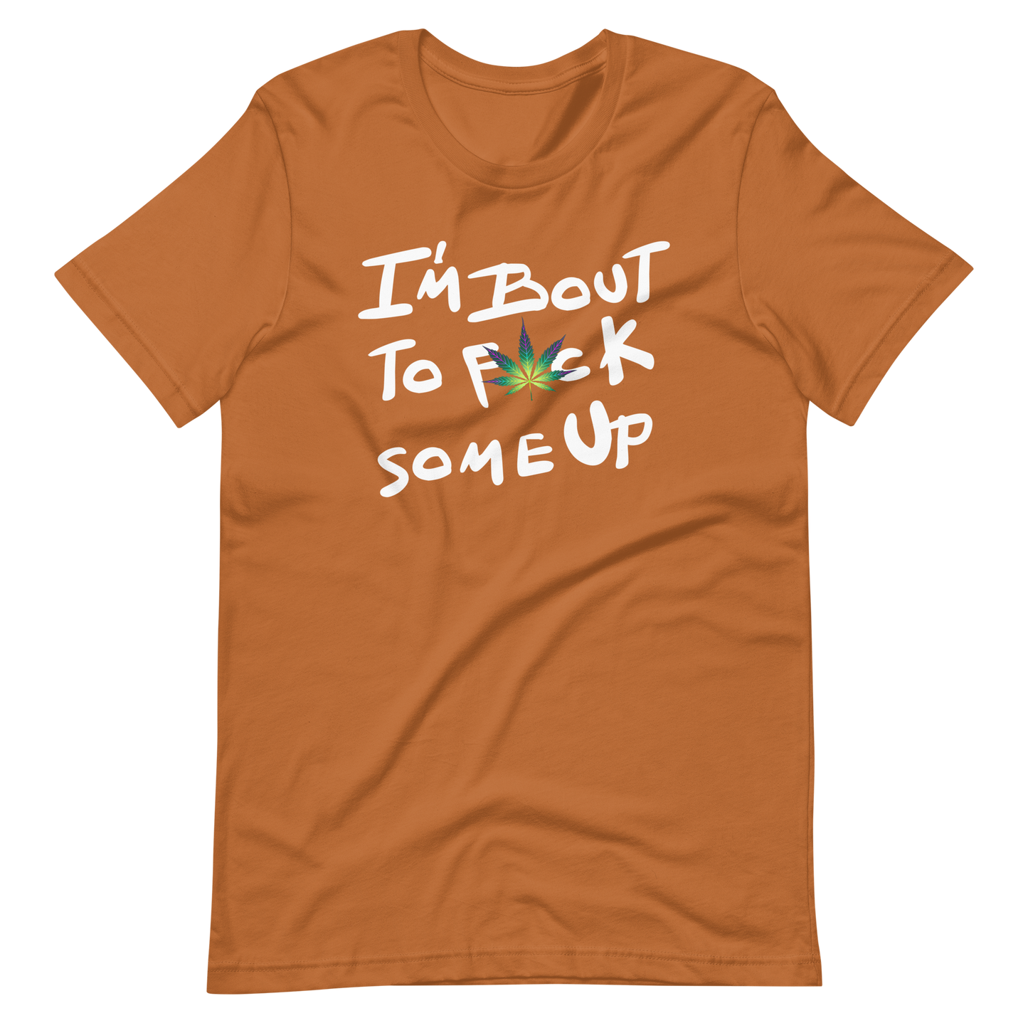 F*ck Some Up-Weed- Unisex t-shirt